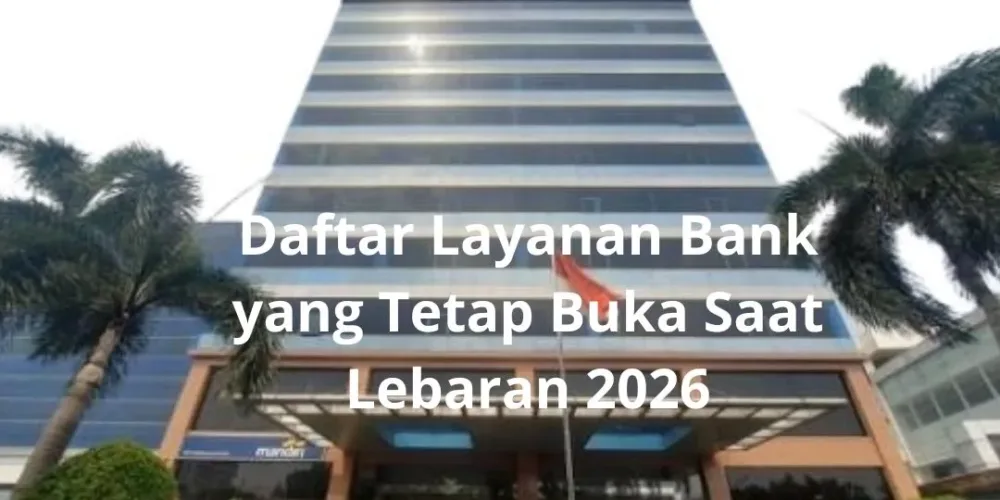 Daftar Layanan Bank yang Tetap Buka Saat Lebaran 2026