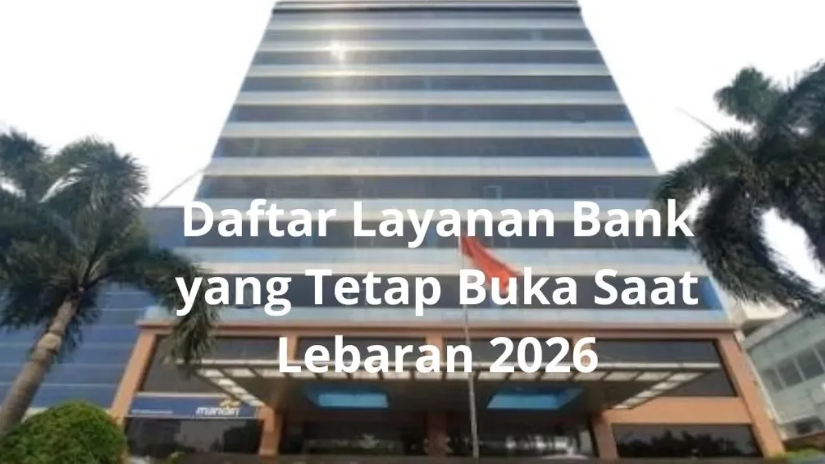 Daftar Layanan Bank yang Tetap Buka Saat Lebaran 2026