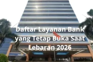 Daftar Layanan Bank yang Tetap Buka Saat Lebaran 2026