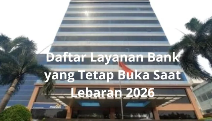 Daftar Layanan Bank yang Tetap Buka Saat Lebaran 2026