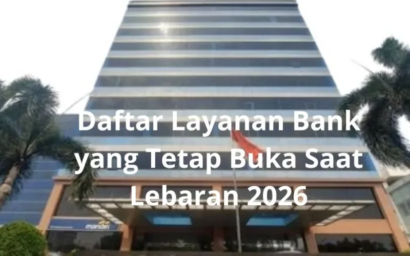 Daftar Layanan Bank yang Tetap Buka Saat Lebaran 2026