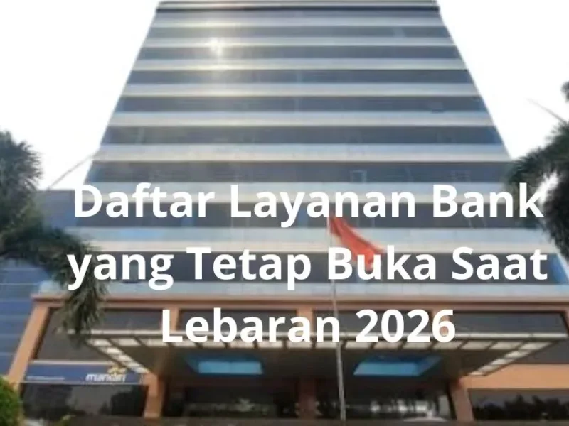 Daftar Layanan Bank yang Tetap Buka Saat Lebaran 2026