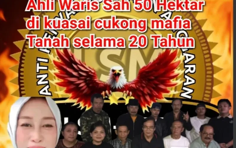 Ketua DPP RI LSM-APAN Angkat Bicara : Tanah Ahli Waris Sah 50 Hektar di kuasai cukong mafia Tanah selama 20 Tahun